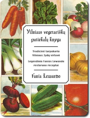 „Vilniaus vegetariškų patiekalų knyga. Tradicinė tarpukario Vilniaus žydų virtuvė -bestseleris