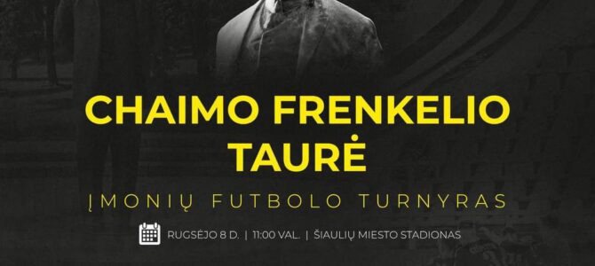 Tradicinis įmonių futbolo turnyras Chaimo Frenkelio taurei laimėti vyks ir šiemet!